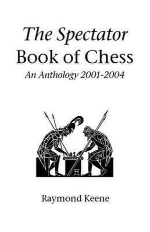 The Spectator Book of Chess: An Anthology 2001-2004 de Raimond Pigan