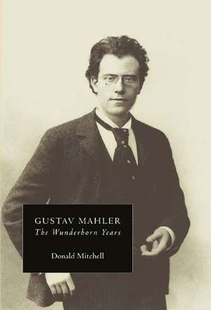 Gustav Mahler: The Wunderhorn Years – Chronicles and Commentaries de Donald Mitchell