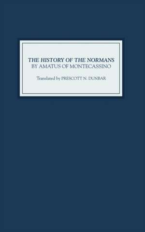 The History of the Normans by Amatus of Montecassino de Prescott N. Dunbar