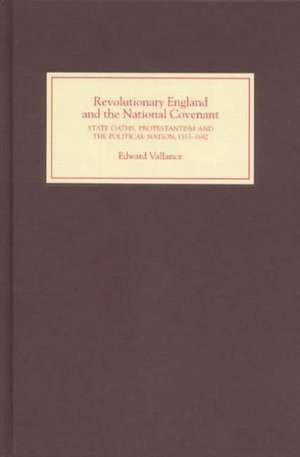 Revolutionary England and the National Covenant – State Oaths, Protestantism and the Political Nation, 1553–1682 de Edward Vallance