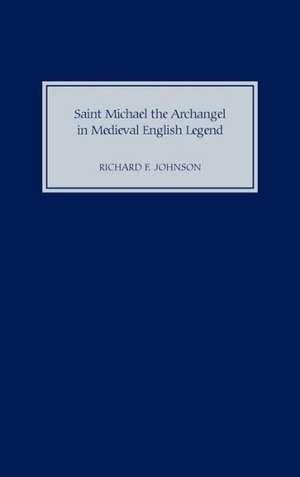 Saint Michael the Archangel in Medieval English Legend de Richard F. Johnson