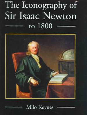 The Iconography of Sir Isaac Newton to 1800 de Milo Keynes