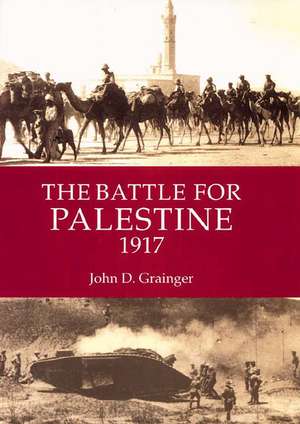 The Battle for Palestine 1917 de John D. Grainger