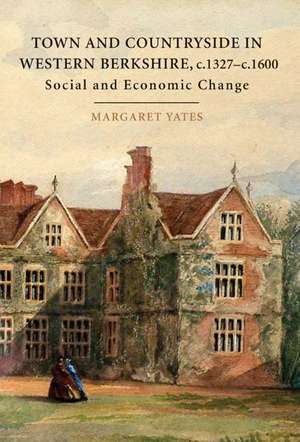 Town and Countryside in western Berkshire, c.132 – Social and Economic Change de Margaret Yates