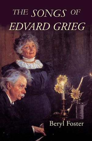 The Songs of Edvard Grieg de Beryl Foster