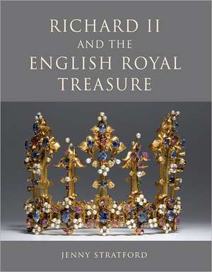 Richard II and the English Royal Treasure de Jenny Stratford