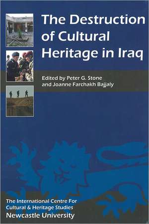 The Destruction of Cultural Heritage in Iraq de Peter G. Stone