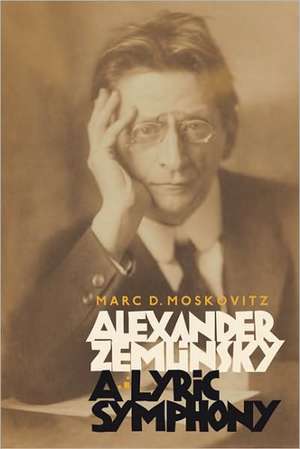 Alexander Zemlinsky – A Lyric Symphony de Marc D. Moskovitz