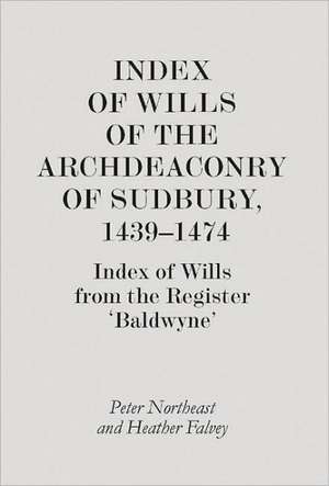 Index of Wills of the Archdeaconry of Sudbury, 1 – Index of Wills from the Register `Baldwyne` de Peter Northeast