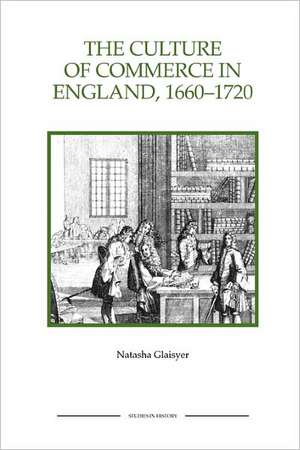 The Culture of Commerce in England, 1660–1720 de Natasha Glaisyer