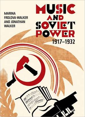 Music and Soviet Power, 1917–1932 de Marina Frolova–walker