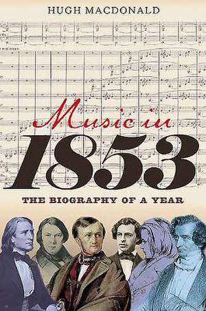 Music in 1853 – The Biography of a Year de Hugh MacDonald