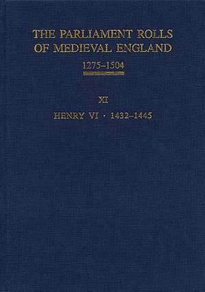 The Parliament Rolls of Medieval England, 1275–1 – XI: Henry VI. 1432–1445 de Anne Curry