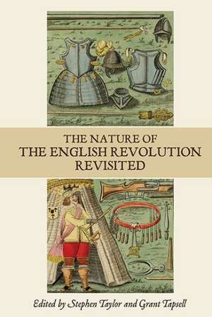 The Nature of the English Revolution Revisited – Essays in Honour of John Morrill de Stephen C Taylor