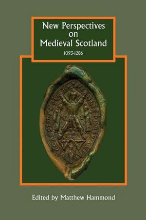 New Perspectives on Medieval Scotland, 1093–1286 de Matthew H. Hammond