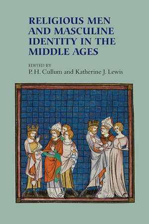 Religious Men and Masculine Identity in the Middle Ages de P H Cullum