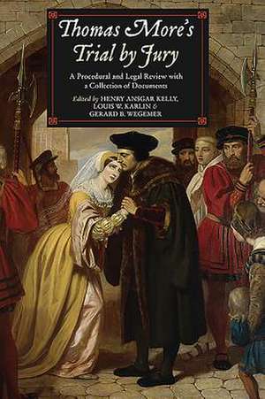 Thomas More`s Trial by Jury – A Procedural and Legal Review with a Collection of Documents de Henry Ansgar Kelly