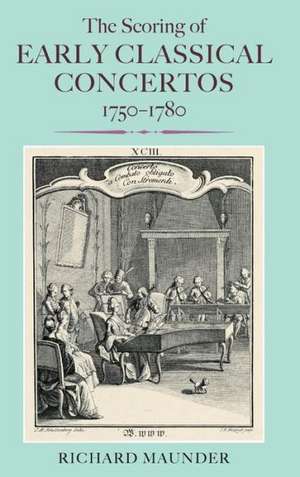 The Scoring of Early Classical Concertos, 1750–1780 de Richard Maunder