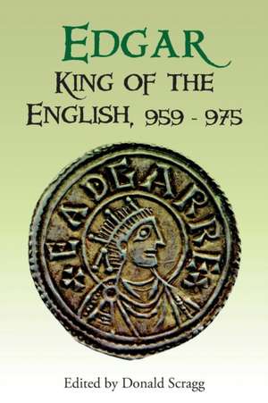 Edgar, King of the English, 959–975 – New Interpretations de Donald Scragg