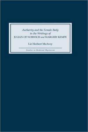 Authority and the Female Body in the Writings of Julian of Norwich and Margery Kempe de Liz Herbert Mcavoy