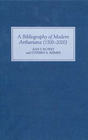 A Bibliography of Modern Arthuriana (1500–2000) de Ann Ann Howey