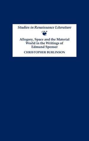 Allegory, Space and the Material World in the Writings of Edmund Spenser de Christopher Burlinson