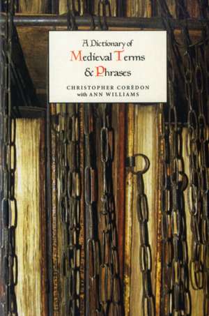 A Dictionary of Medieval Terms and Phrases de Christopher Corèdon