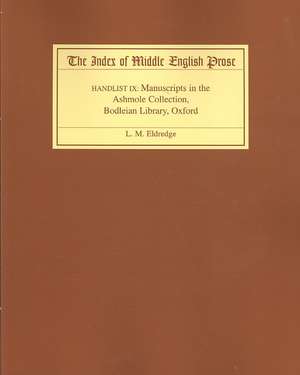 The Index of Middle English Prose, Handlist IX – Manuscripts in the Ashmole Collection, Bodleian Library, Oxford de L.m. Eldredge