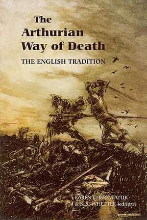 The Arthurian Way of Death – The English Tradition de Karen Cherewatuk