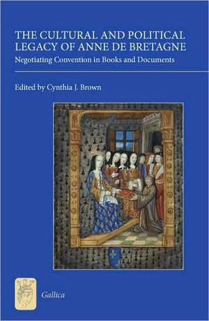 The Cultural and Political Legacy of Anne de Bre – Negotiating Convention in Books and Documents de Cynthia J. Brown