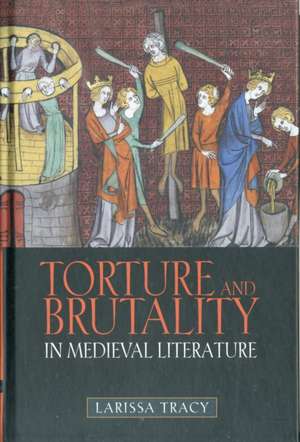 Torture and Brutality in Medieval Literature – Negotiations of National Identity de Larissa Tracy