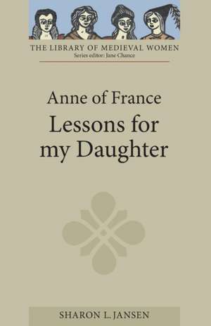 Anne of France: Lessons for my Daughter de Sharon L. Jansen