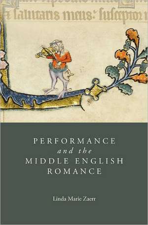 Performance and the Middle English Romance de Linda Marie Zaerr