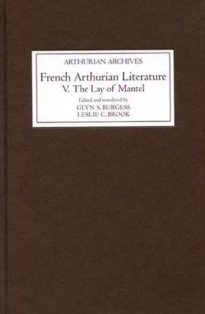 French Arthurian Literature V: The Lay of Mantel de Glyn S. Burgess