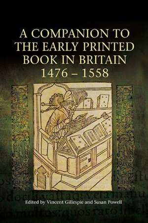 A Companion to the Early Printed Book in Britain, 1476–1558 de Vincent Gillespie