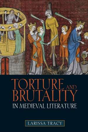 Torture and Brutality in Medieval Literature – Negotiations of National Identity de Larissa Tracy