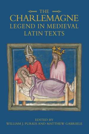 The Charlemagne Legend in Medieval Latin Texts de William J. Purkis