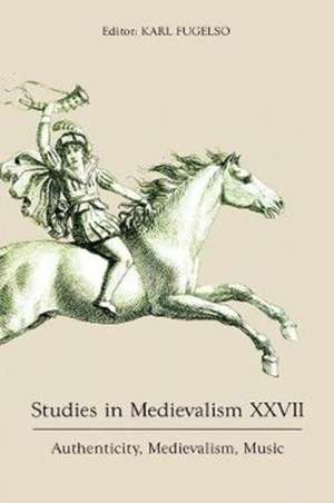 Studies in Medievalism XXVII – Authenticity, Medievalism, Music de Karl Fugelso