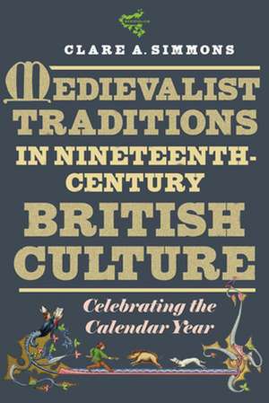 Medievalist Traditions in Nineteenth–Century Bri – Celebrating the Calendar Year de Clare A. Simmons