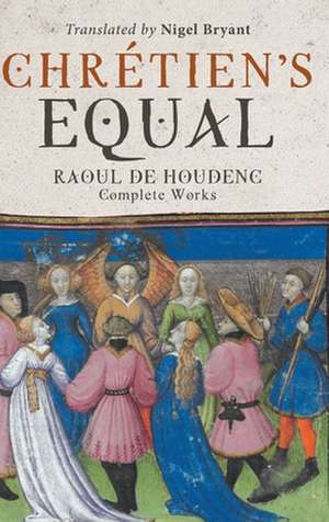 Chrétien′s Equal: Raoul de Houdenc – Complete Works de Raoul De Houdenc