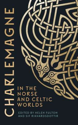 Charlemagne in the Norse and Celtic Worlds de Helen Fulton