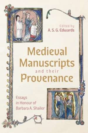 Medieval Manuscripts and their Provenance – Essays in Honour of Barbara A. Shailor de A. S. G. Edwards