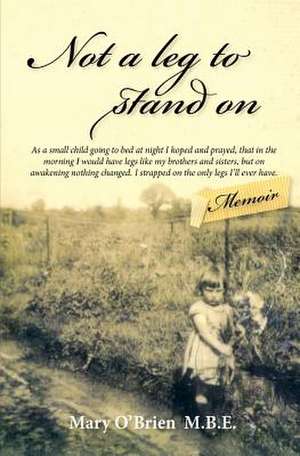 Not a Leg to Stand on: Based on the Life of South African Icon, Sarah Bartmann de Mary O'Brien