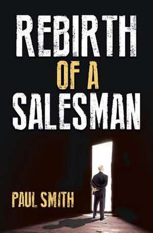 Rebirth of a Salesman de Paul Smith