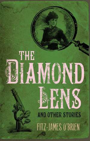 The Diamond Lens and Other Stories de Fitz-James O'Brien