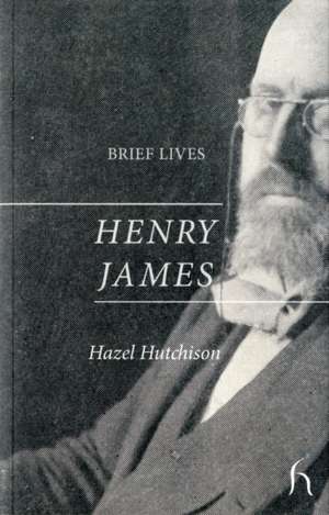 Brief Lives: Henry James de Hazel Hutchison