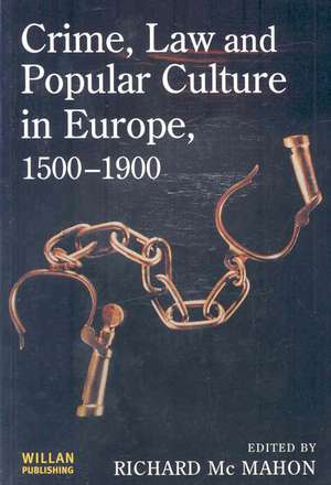 Crime, Law and Popular Culture in Europe, 1500-1900 de Richard McMahon