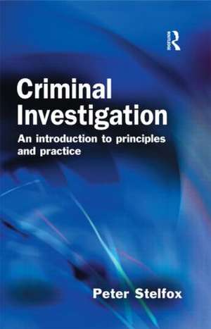 Criminal Investigation: An Introduction to Principles and Practice de Peter Stelfox