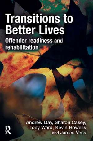 Transitions to Better Lives: Offender Readiness and Rehabilitation de Andrew Day