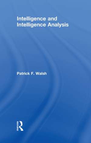 Intelligence and Intelligence Analysis de Patrick Walsh